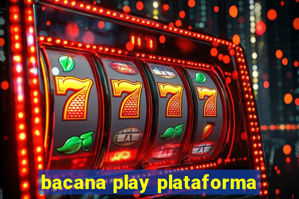 bacana play plataforma